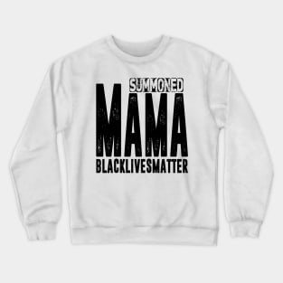 Summoned Mama #blacklivesmatter Crewneck Sweatshirt